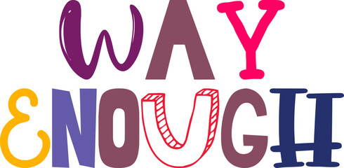 Way Enough Typography Illustration for Flyer, Social Media Post, Gift Card, T-Shirt Design