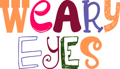 Weary Eyes Typography Illustration for Poster, Social Media Post, Stationery, Postcard 