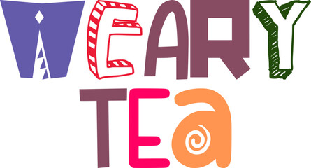 Weary Tea Typography Illustration for Sticker , Presentation , Postcard , Label