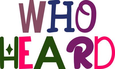Who Heard Hand Lettering Illustration for Banner, Decal, Logo, Sticker 