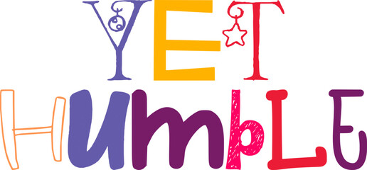 Yet Humble Hand Lettering Illustration for Poster, Bookmark , Banner, Decal