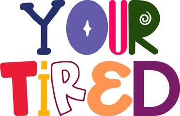 Your Tired Calligraphy Illustration for Magazine, Stationery, Newsletter, Mug Design