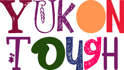 Yukon Tough Typography Illustration for Decal, Newsletter, T-Shirt Design, Flyer