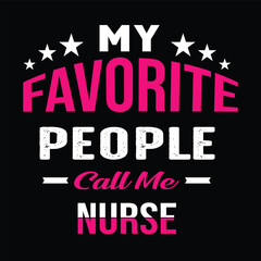 My Favorite people call me nurse. Nurse t shirt design. Vector Illustration quotes. Design template for t shirt lettering, typography, print, poster, banner, gift card, label sticker, flyer, mug etc.