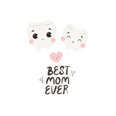 Best mom ever. Cartoon teeth, hand drawing lettering, decoration elements. Colorful flat style illustration. design for cards, prints, posters, cover.