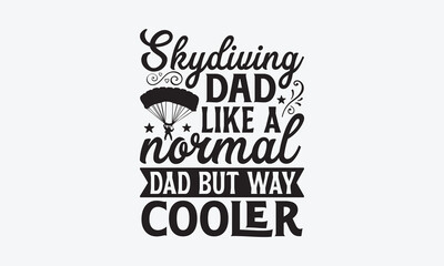 Obraz premium Skydiving Dad Like A Normal Dad But Way Cooler - Skydiving T-Shirt Design, typography vector, svg files for Cutting, bag, cups, card, prints and posters.