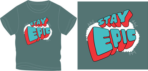 STAY EPIC t-shirt graphic design vector illustration