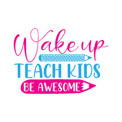 wake up teach kids be awesome svg