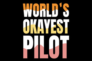 Fototapeta na wymiar World`s Okayest Pilot T shirt Design