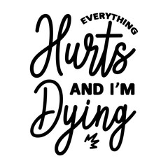 Fototapeta premium Everything Hurts And I m Dying svg