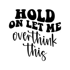 Hold On Let Me Overthink This