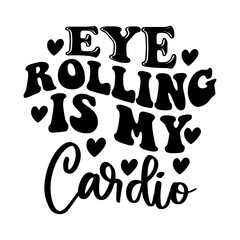 Eye Rolling Is My Cardio