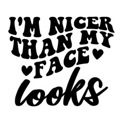 I'm Nicer Than My Face Looks