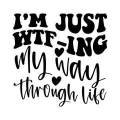 I'm Just WTF-ing My Way Through Life