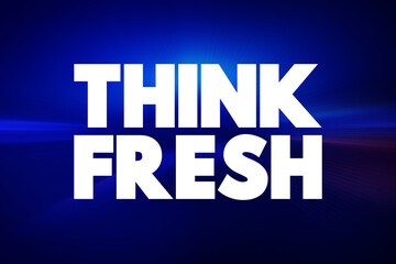 Think Fresh text quote, concept background