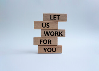 Let us work for you symbol. Wooden blocks with words Let us work for you. Beautiful white background. Business and Let us work for you concept. Copy space.