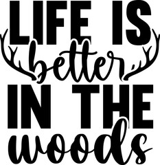 Life is better in the woods t shirt design