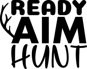 Ready aim hunt t shirt design