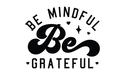 Be mindful, be grateful  SVG craft design.