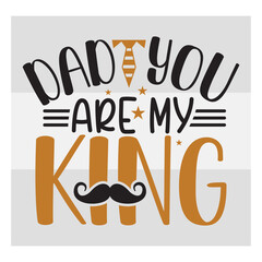 Dad You Are My King, Dad You Are My King Svg, First Father's Day Gift, Father Day Svg, Father Day Shirts, Father's Day Quotes, Typography Quotes, Eps, Cut file
