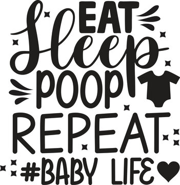 eat sleep poop repeat #baby life, T-Shirt Design, Mug Design.