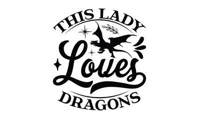 this lady loves dragons- reptiles T shirt design, silhouette Svg, High resolution vectors print for apparel clothing ,eps 10
