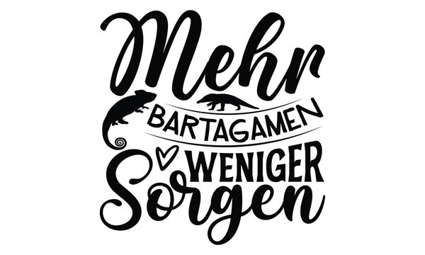 mehr bartagamen weniger sorgen - reptiles T shirt design, silhouette Svg, High resolution vectors print for apparel clothing ,eps 10