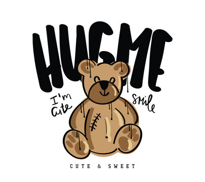 Hug me slogan text. Cute brown teddy bear drawing. Vector illustration design for fashion graphic, t-shirt print.