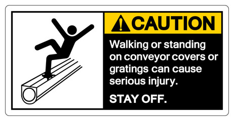 Caution Walking or standing on conveyor covers or gratings can cause serious injury Symbol Sign ,Vector Illustration, Isolate On White Background Label. EPS10