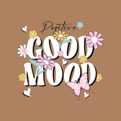 Fotobehang Motiverende quotes Positive Good Mood typography slogan for t shirt printing, tee graphic design, vector illustration.