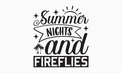 Summer Nights And Fireflies - Summer Day Design, Hand drawn lettering phrase, typography SVG, Vector EPS Editable Files, For stickers, Templet, mugs, etc, Illustration for prints on t-shirts, bags.