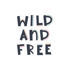 Cute hand drawn phrase Wild and free in boho style. Cartoon doodle print for nursery. Design for shower invitation card, birthday, children's party, book cover, poster