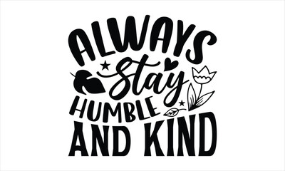 Always stay humble kind- Bee T-shirt Design, SVG Designs Bundle, cut files, handwritten phrase calligraphic design, funny eps files, svg cricut
