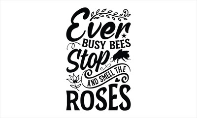Fototapeta premium Ever busy bees stop and smell the roses- Bee T-shirt Design, Handwritten Design phrase, calligraphic characters, Hand Drawn and vintage vector illustrations, svg, EPS