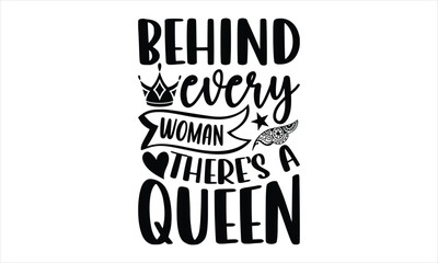 Behind every woman there is a queen- Bee T-shirt Design, lettering poster quotes, inspiration lettering typography design, handwritten lettering phrase, svg, eps
