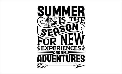 Summer Is The Season For New Experiences And New Adventures - Summer svg design, lettering father's quote in modern calligraphy style, phrase isolated on white background, Illustration for prints.