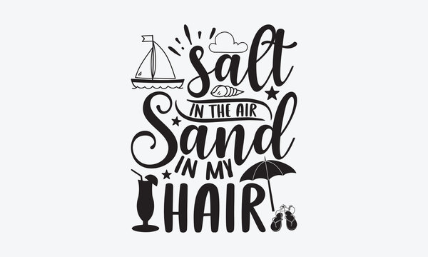 Salt in the air sand in my hair - Summer SVG Design, Hand drawn vintage illustration with lettering and decoration elements, used for prints on bags, poster, banner,  pillows.