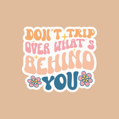 Dont trip over whats behind you