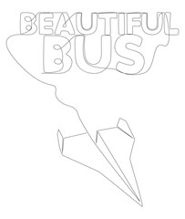 One continuous line of Paper Airplane with Beautiful Bus text. Thin Line Illustration vector concept. Contour Drawing Creative ideas.