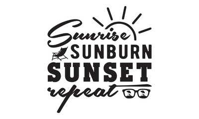 Sunrise sunburn sunset repeat svg, Beach svg, Summer Beach Quote Svg, Beach Quote Cricut, Beach Life Svg, Sea Life Svg, Cricut Cut Files, Beach Babe svg, Summer shirt svg, Beach shirt svg, Silhouette
