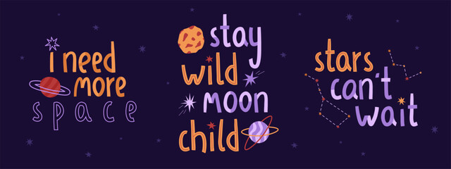Cosmic lettering set with stars, planet and moon. Vector illustration in a flat style. Stay wild moon child, stars can not wait, i need mre space quotes. International Day of Human Space Flight and