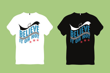 believe it or not Quote Typography T shirt Design
