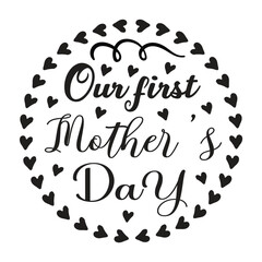 Our first mother's day Mother's day shirt print template, typography design for mom mommy mama daughter grandma girl women aunt mom life child best mom adorable shirt