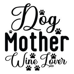 Dog mother wine lover Mother's day shirt print template, typography design for mom mommy mama daughter grandma girl women aunt mom life child best mom adorable shirt