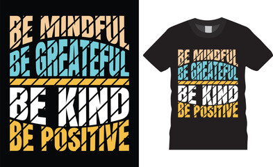 Positive deep massage Motivational modern typography t-shirt design inspirational lettering quotes t shirt design template.be mindful,be greateful, be kind, be positive