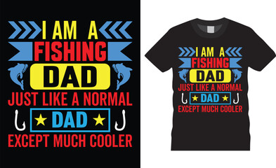 Father’s Day motivational typography fishing t-shirt design inspirational lettering quotes . i am a fishing dad just like a normal dad except much cooler