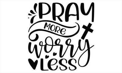 Pray More Worry Less  - Faith SVG Design, Hand drawn vintage illustration with lettering and decoration elements, prints for posters, banners, notebook covers with white background.