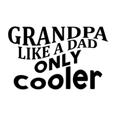 Grandpa Like a Dad Only Cooler