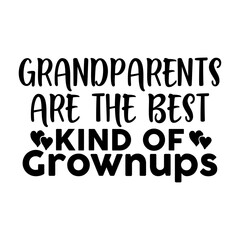 Grandparents Are The Best Kind Of Grownups
