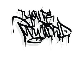 black white graffiti tag YOURE MY WORLD